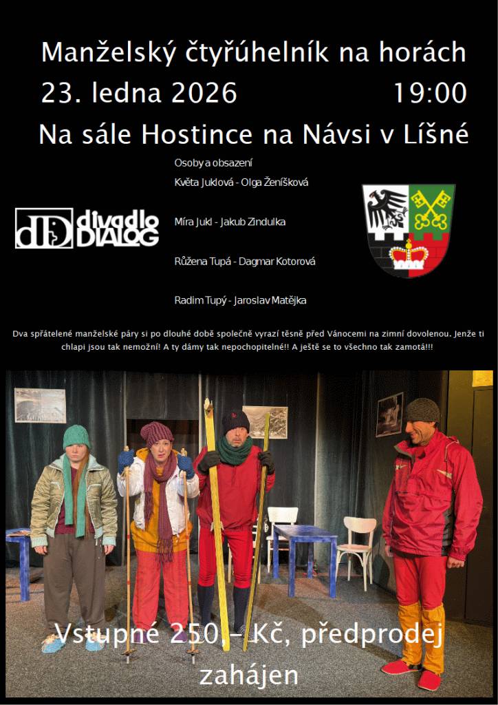 Obec Líšná Vás srdečně zve na divadelní představení divadla Dialog s názvem "Manželský čtyřúhelník na horách". Představení se koná v pátek 23.ledna 2026 od 19:00 hod. na sále hostince Na návsi v Líšné.