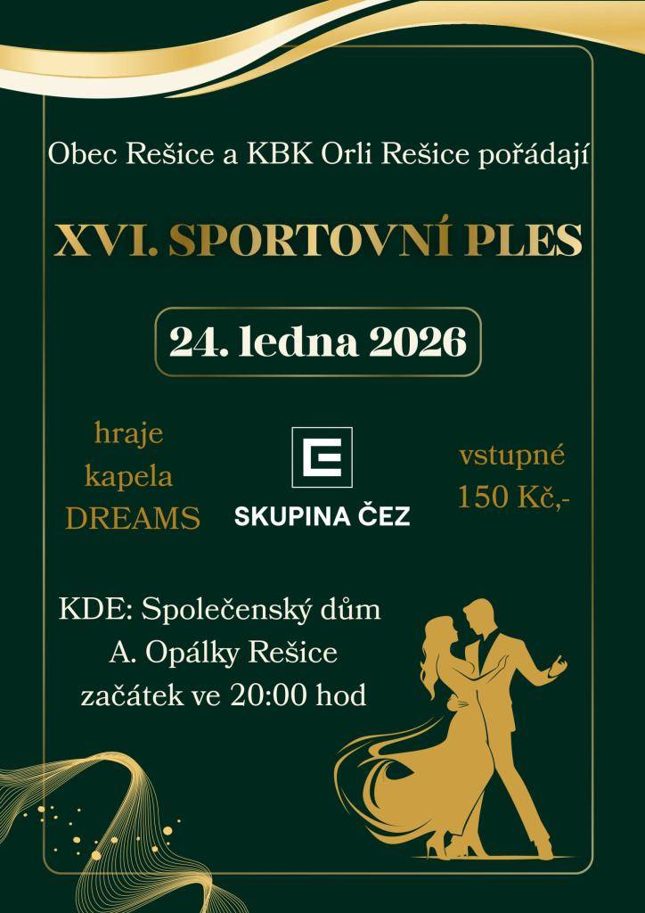 Obec Rešice a KBK Orli Rešice pořádají XVI. SPORTOVNÍ PLES dne 24. ledna 2026. Hraje skupina Dreams, vstupné 150,-Kč. Ve Společenském domě A. Opálky v Rešicích od 20:00 hod.