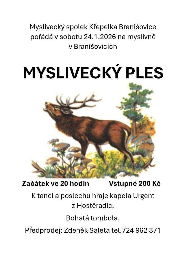 Myslivecký spolek "Křepelka" pořádá v sobotu 24.1.2026 na myslivně v Branišovicích Myslivecký ples, na který vás srdečně zve. K tanci a poslechu hraje kapela Urgent. Začátek ve 20:00, vstupné 200 Kč. Předprodej vstupenek u pana Salety, tel.: 724 962 371.