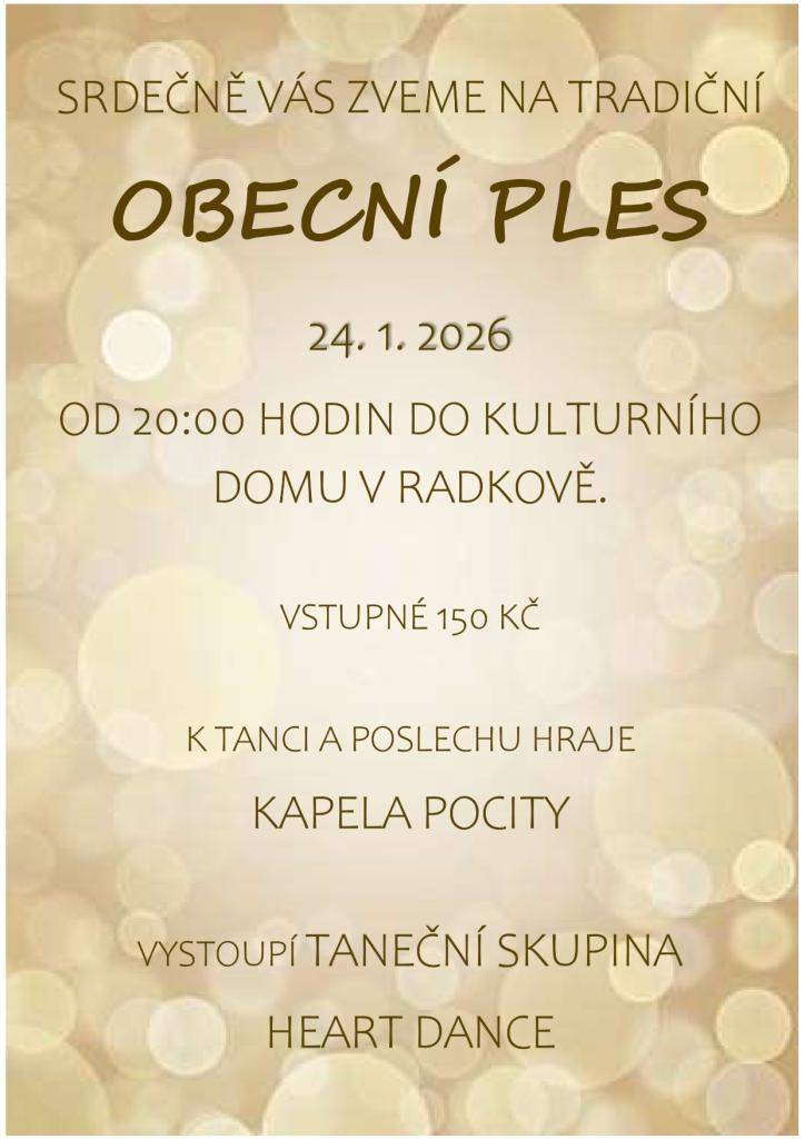 Přijďte si užít tradiční Obecní ples v Radkově!  V sobotu 24. 1. 2026 od 20:00 vás čeká skvělá hudba kapely Pocity, taneční vystoupení Heart Dance a večer plný zábavy. Vstupné 150 Kč.