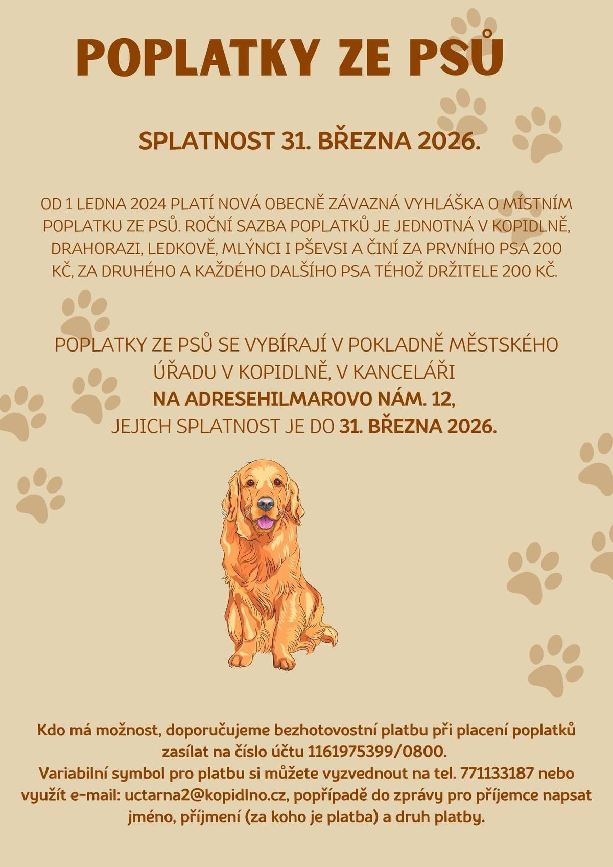 🐾 Máte doma psího kamaráda? Pak jen malá připomínka 💛 Roční poplatek za psa činí 200 Kč a je potřeba jej uhradit do 31. 3. 2026. Platí pro Kopidlno, Drahoraz, Ledkov, Mlýnec i Pševsi 🐕 💳 Zaplatit můžete: 👉 na pokladně MěÚ Kopidlno (Hilmarovo nám. 12) 👉 převodem na účet 1161975399/0800 ℹ️ Variabilní symbol vám sdělíme na 📞 771 133 187 nebo na 📧 uctarna2@kopidlno.cz (do zprávy stačí uvést jméno, příjmení a že jde o poplatek za psa)