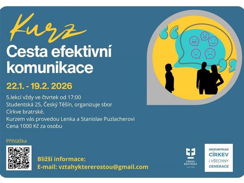 Církev bratrská Český Těšín pořádá pětidílný kurz „Cesta efektivní komunikace“ ve dnech 22. 1. - 19. 2. Kurz je určen jednotlivcům i párům, kteří chtějí rozvíjet své komunikační dovednosti, zlepšit vztahy a naučit se lépe porozumět sobě i druhým. Změna času - začátek od 18:00 hodin.