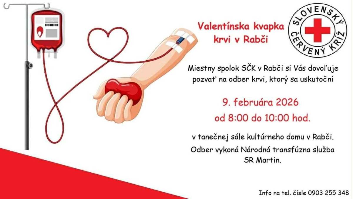 Valentínska kvapka krvi v Rabči    Miestny spolok SČK v Rabči si Vás dovoľuje pozvať na odber krvi, ktorý sa uskutoční 9. februára 2026 od 8:00 do 10:00 hod. v tanečnej sále kultúrneho domu v Rabči.    Odber vykoná Národná transfúzna služba SR Martin.    Info na tel. čísle 0903 255 348