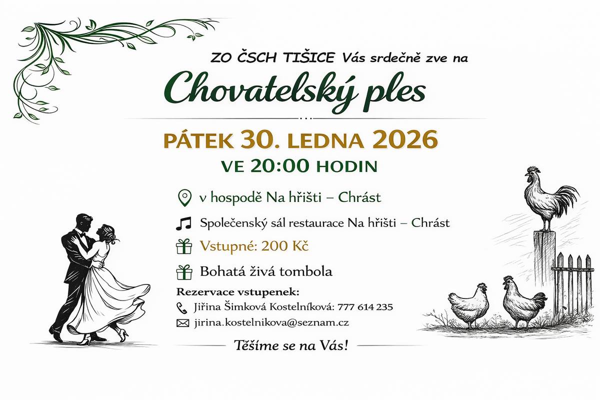 🎉 Chovatelský ples – Tišice 🎉 Základní organizace Českého svazu chovatelů Tišice Vás srdečně zve na tradiční Chovatelský ples. 🗓 Pátek 30. ledna 2026 ⏰ Od 20:00 hodin 📍 Společenský sál restaurace Na hřišti 🎶 K tanci a poslechu zahraje hudební skupina BONUS 🎟 Vstupné: 200 Kč 🎁 Bohatá živá tombola 📞 Rezervace vstupenek: Jiřina Šimková Kostelníková ☎️ 777 614 235 ✉️ jirina.kostelnikova@seznam.cz ✨ Přijďte si užít večer plný hudby, tance a dobré nálady. Těšíme se na Vás! 🥂💃🕺