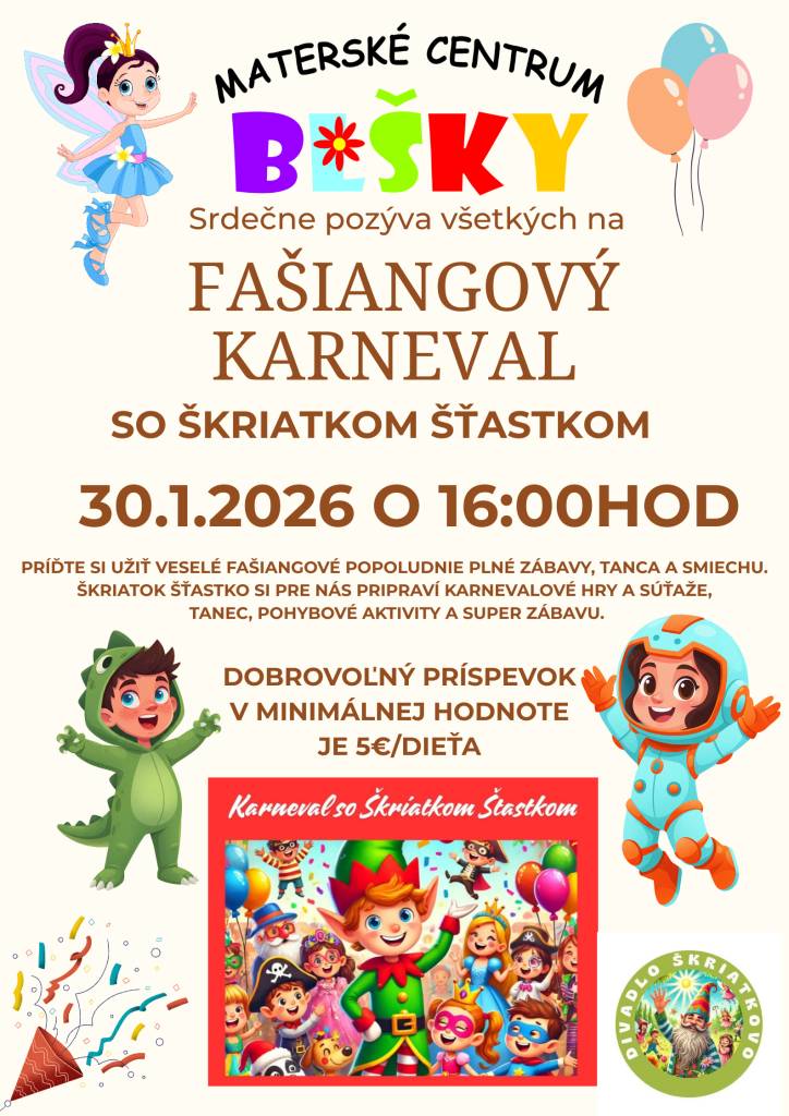 Materské centrum Blšky pozýva všetkých na Fašiangový karneval so ŠKRIATKOM ŠŤASTKOM, ktorý sa uskutoční 30.01.2026 o 16:00 hod. Dobrovoľný príspevok je v minimálnej hodnote 5€/dieťa.