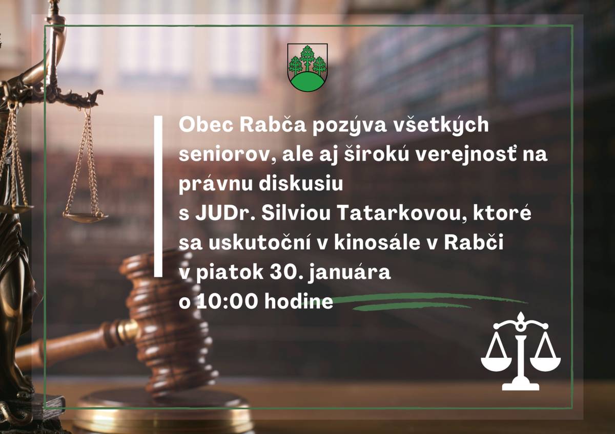 Pozývame vás na právnu diskusiu!    Obec Rabča srdečne pozýva všetkých seniorov, ale aj širokú verejnosť na stretnutie s JUDr. Silviou Tatarkovou.    Kinosála v Rabči  Piatok 30. januára  10:00 hod.    Príďte sa dozvedieť viac o právach, ktoré sa vás týkajú - – jednoducho a zrozumiteľne    Tešíme sa