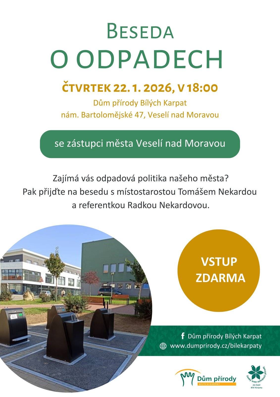 Zajímá vás, jakým směrem se ubírá odpadová politika ve Veselí nad Moravou a co vše obnáší správa odpadů v našem městě? Přijďte diskutovat přímo s těmi, kteří mají tuto agendu na starosti.  Srdečně vás zveme na Besedu o odpadech, která se uskuteční ve čtvrtek 22. ledna 2026 v 18:00 hodin v Domě přírody Bílých Karpat (nám. Bartolomějské 47). Hosty večera budou místostarosta Tomáš Nekarda a referentka Radka Nekardová, kteří vám představí aktuální strategii města a zodpoví vaše dotazy. Vstup na akci je zdarma a těšíme se na vaši účast i podněty k tomuto důležitému tématu.