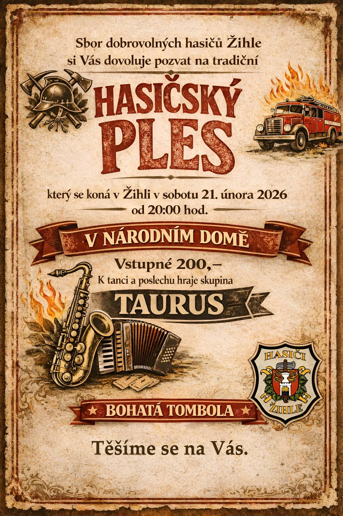 Sbor dobrovolných hasičů Žihle Vás srdečně zve na HASIČSKÝ PLES, který se bude konat v sobotu  21. února 2026 od 20:00 hodin  v Národním domě v Žihli. K tanci a poslechu zahraje skupina Taurus.