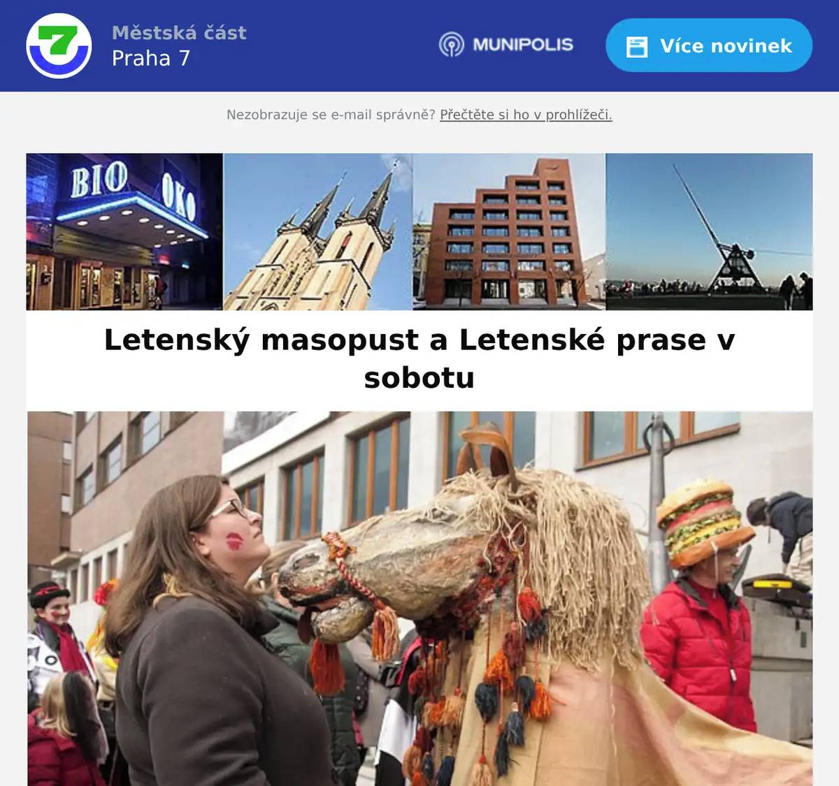 Divadelní spolek Ty-já-tr a Národní zemědělské muzeum vás zvou na tradiční Letenský masopust a Letenské prase. V sobotu 24. ledna vás čeká masopustní průvod, tradiční ukázky řeznického umění, prodej zabijačkových specialit, povídání o masopustních zvycích i historii řeznického cechu, pohádka pro děti i tradiční pohřbívání basy. Začátek masopustu ve 12.30 na Strossmayerově náměstí (před kostelem sv. Antonína), odsud průvod pokračuje k Národnímu technickému muzeu a Národnímu zemědělskému muzeu, kde bude v 16.50 pohřbena basa.