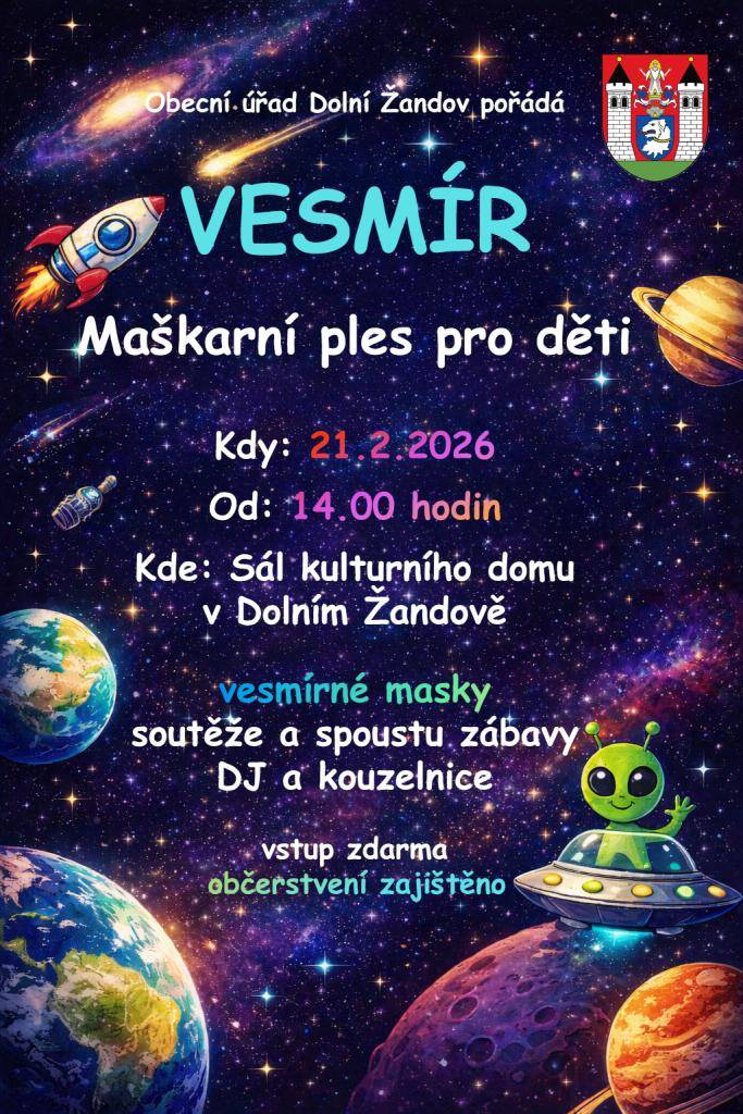 Obec Dolní Žandov zve všechny malé i velké děti na maškarní ples pro děti na téma VESMÍR, který se bude konat 21.2.2026 na sále kulturního domu.