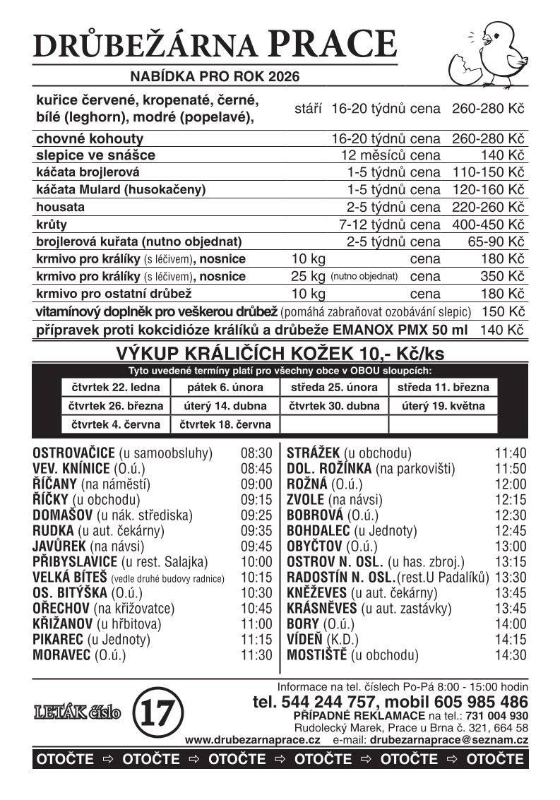 Drůbežárna Prace bude dnes 22.1.2026 ve 13:45 h u zastávky v Kněževsi prodávat mladé kuřice, krmivo pro drůbež a králíky, vitaminové doplňky a vykupovat králičí kožky.