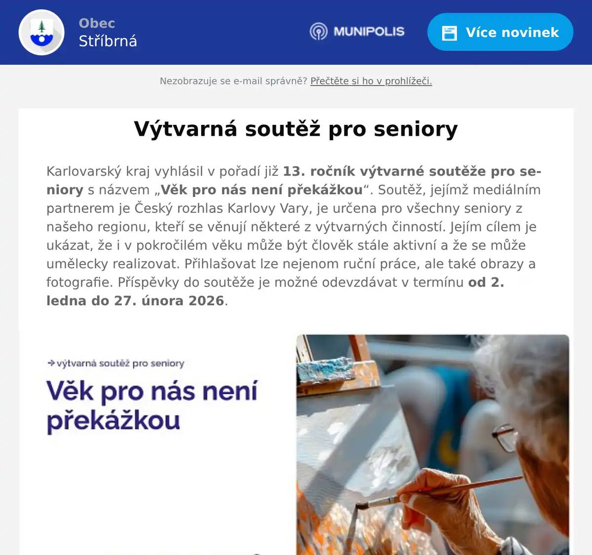 Karlovarský kraj vyhlásil v pořadí již 13. ročník výtvarné soutěže pro seniory s názvem „Věk pro nás není překážkou“. Soutěž, jejímž mediálním partnerem je Český rozhlas Karlovy Vary, je určena pro všechny seniory z našeho regionu, kteří se věnují některé z výtvarných činností. Jejím cílem je ukázat, že i v pokročilém věku může být člověk stále aktivní a že se může umělecky realizovat. Přihlašovat lze nejenom ruční práce, ale také obrazy a fotografie. Příspěvky do soutěže je možné odevzdávat v termínu od 2. ledna do 27. února 2026.