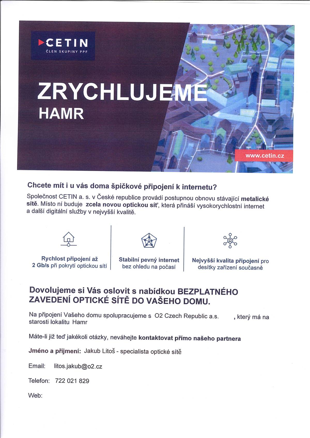 Společnost CETIN a. s. plánuje připojovat domy v obci Hamr na novou optickou síť. Připojení bude zcela zdarma.  V přiložených dokumentech se dozvíte další podrobnosti.