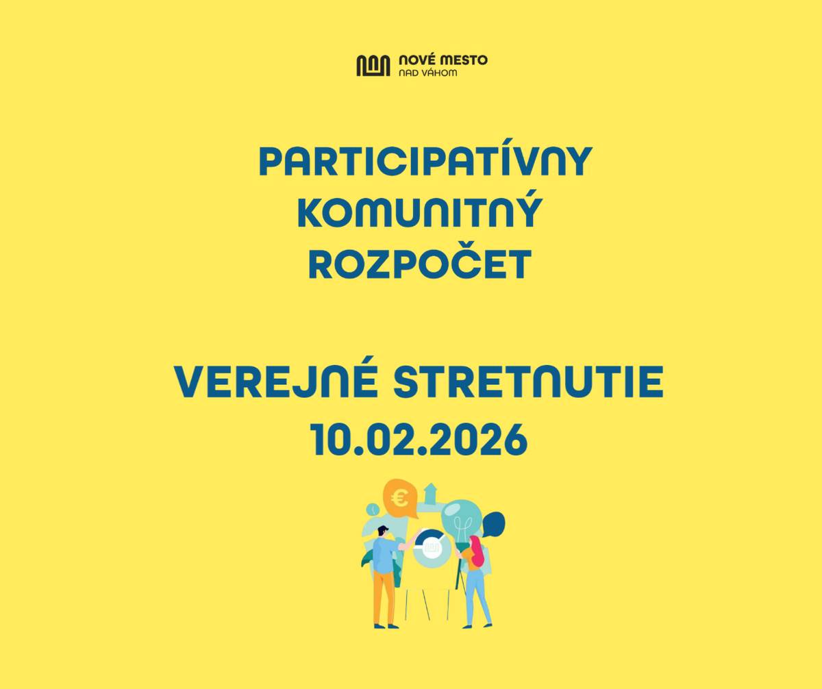 Mesto Nové Mesto nad Váhom pozýva záujemcov  - fyzické osoby, zástupcov občianskych združení a neziskových organizácií... o poskytnutie finančných prostriedkov z participatívneho komunitného rozpočtu mesta na verejné stretnutie, ktoré sa uskutoční dňa: 10. 02. 2026 čas: 14.00 hod. miesto: zasadačka č. d. 254, nová prístavba budovy Mestského úradu, Čsl. armády 1, Nové Mesto nad Váhom Cieľom stretnutia je oboznámenie verejnosti s   Všeobecne záväzným nariadením mesta Nové Mesto nad Váhom č. 1/2023,  Všeobecne záväzné nariadenie mesta Nové Mesto nad Váhom č. 1/2023   podmienkami predkladania projektov participatívneho komunitného rozpočtu mesta na rok 2027.   Stretnutie je určené všetkým, ktorí majú záujem zapojiť sa do participatívneho rozpočtu a získať informácie o pravidlách, postupe a možnostiach predkladania projektových návrhov. Verejné stretnutie – participatívny komunitný rozpočet mesta na rok 2027 | www.nove-mesto.sk