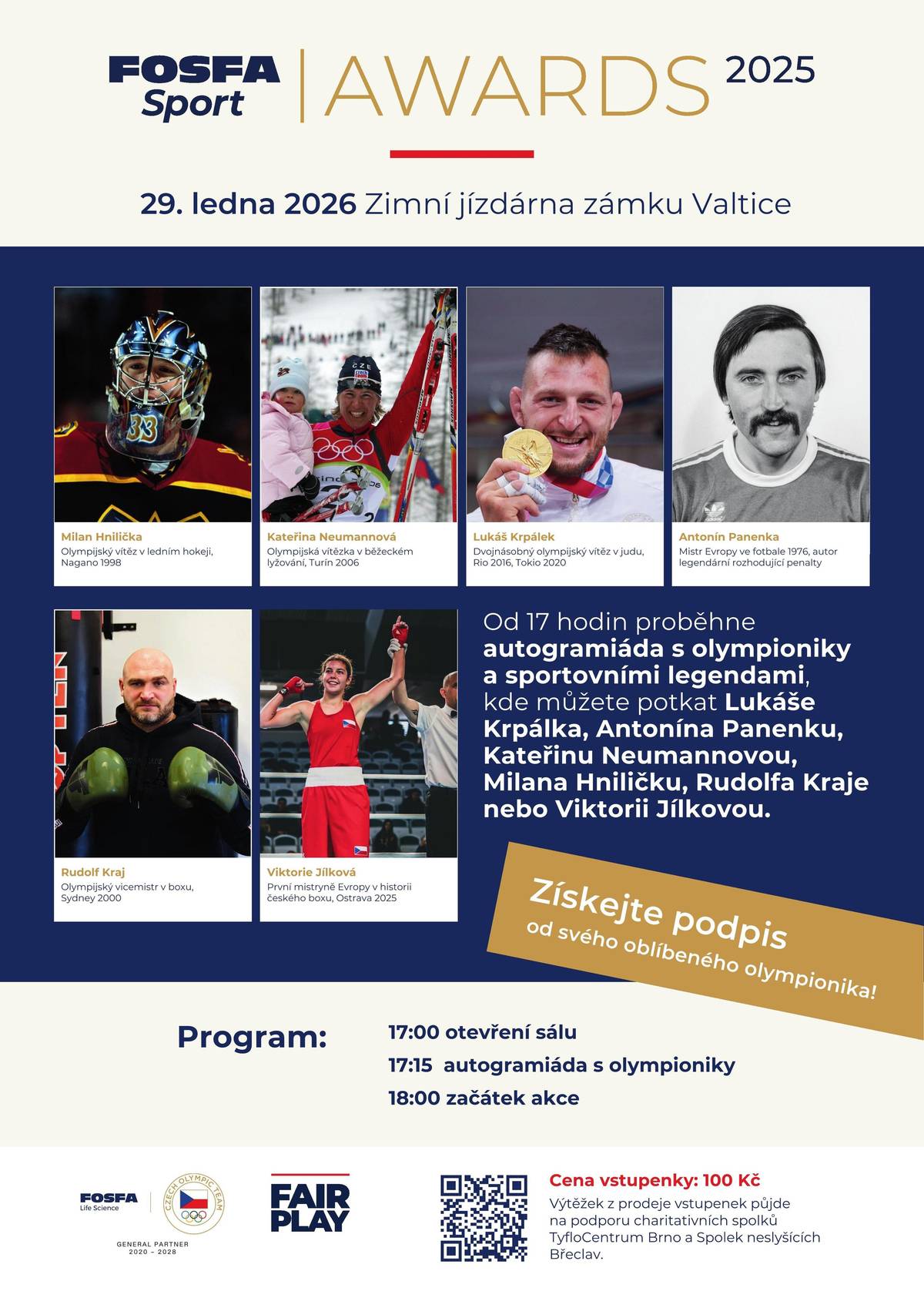 Zveme vás na výjimečný sportovní večer, kde se potkají olympionici, sportovní legendy i fanoušci fair play. Přijďte s námi oslavit úspěchy nejlepších sportovců projektu FOSFA Sport, jejich trenérů a učitelů tělesné výchovy.                                                                                        Uděleny budou také ceny FAIR PLAY, které určí nové ambasadory pro následující ročník!   📅 29. ledna 2026 📍 Zimní jízdárna zámku Valtice  Od 17:15 vás čeká autogramiáda s olympioniky a legendami, jako jsou Lukáš Krpálek, Kateřina Neumannová, Antonín Panenka, Milan Hnilička, Rudolf Kraj nebo Viktorie Jílková 🤝 V 18:00 pak slavnostní zahájení galavečera. 🎟️ Vstupenky: 👉 https://form.simpleshop.cz/78V87/? 💛 Cena 100 Kč a celý výtěžek z prodeje vstupenek putuje na podporu TyfloCentrum Brno a Spolku neslyšících Břeclav. Přijďte si odnést podpis, zážitek a hlavně dobrý pocit, že sport pomáhá tam, kde je to potřeba. Těšíme se na vás! ✨