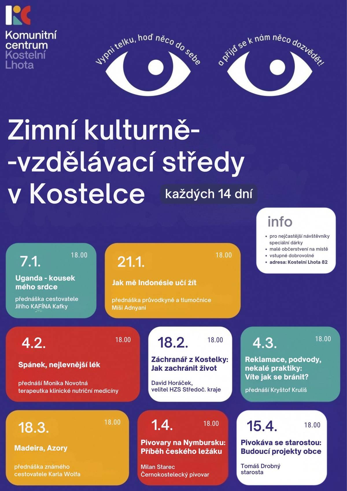 Vypněte telku a přijďte se něco dozvědět! Vážení spoluobčané, srdečně vás zveme na novou sezónu Zimních kulturně-vzdělávacích střed. Každých 14 dní pro vás máme připravený pestrý program plný cestování, zdraví, praktických rad i setkání s osobnostmi našeho regionu. Všechna setkání začínají v 18:00 hodin na adrese Kostelní Lhota 82. Na co se můžete těšit?   4. 2. – Spánek, nejlevnější lék: přednáška Moniky Novotné, terapeutky klinické nutriční medicíny.   18. 2. – Záchranář z Kostelky: Jak zachránit život: s velitelem HZS Středočeského kraje Davidem Horáčkem.   4. 3. – Reklamace, podvody, nekalé praktiky: analytik Kryštof Kruliš poradí, jak se efektivně bránit.   18. 3. – Madeira a Azory: cestovatelský večer se známým cestovatelem Karlem Wolfem.   1. 4. – Pivovary na Nymbursku: Milan Starec z Černokosteleckého pivovaru vypráví příběh českého ležáku.   15. 4. – Pivokáva se starostou: diskuze s Tomášem Drobným o budoucích projektech naší obce.   Praktické informace:   Vstupné: dobrovolné.   Občerstvení: pro návštěvníky je na místě připraveno malé občerstvení.   Bonus: pro nejčastější návštěvníky máme připraveny speciální dárky.   Přijďte se dozvědět něco nového, popovídat si se sousedy a užít si příjemné zimní večery v komunitním centru!