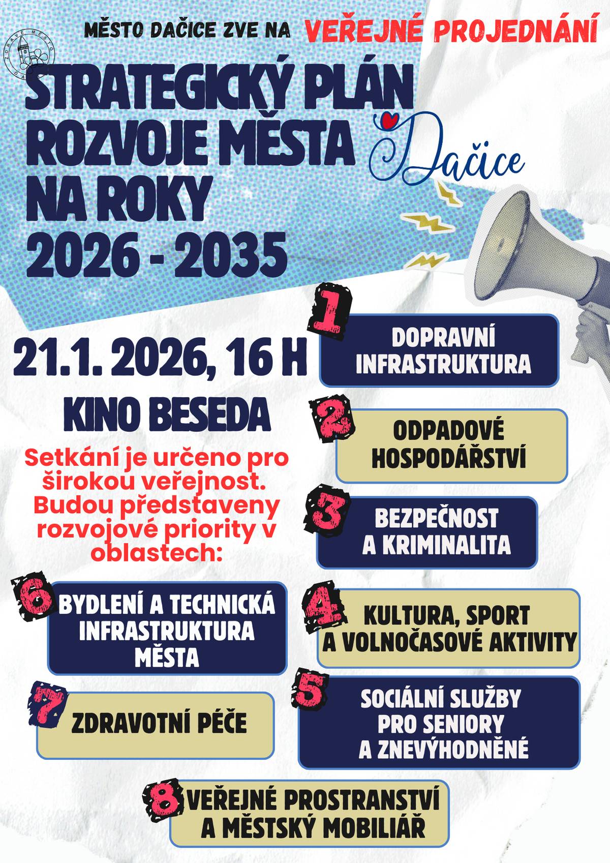 Město Dačice připravuje Strategický plán rozvoje na roky 2026 - 2035. Dokument, který rozhodne o tom, jak se nám tu bude žít příštích 10 let. Zveme vás na veřejné projednání Strategického plánu ve středu 21. ledna v 16:00 h do Kina Beseda. Přijďte nám sdělit, co v Dačicích funguje, co vám chybí, kam se má  město ubírat v oblasti dopravy a bezpečnosti, odpadového hospodářství, bydlení, zdravotní péče a sociálních služeb, kultury, sportu a volného času. Váš názor je pro nás klíčový! Těšíme se na setkání s vámi!