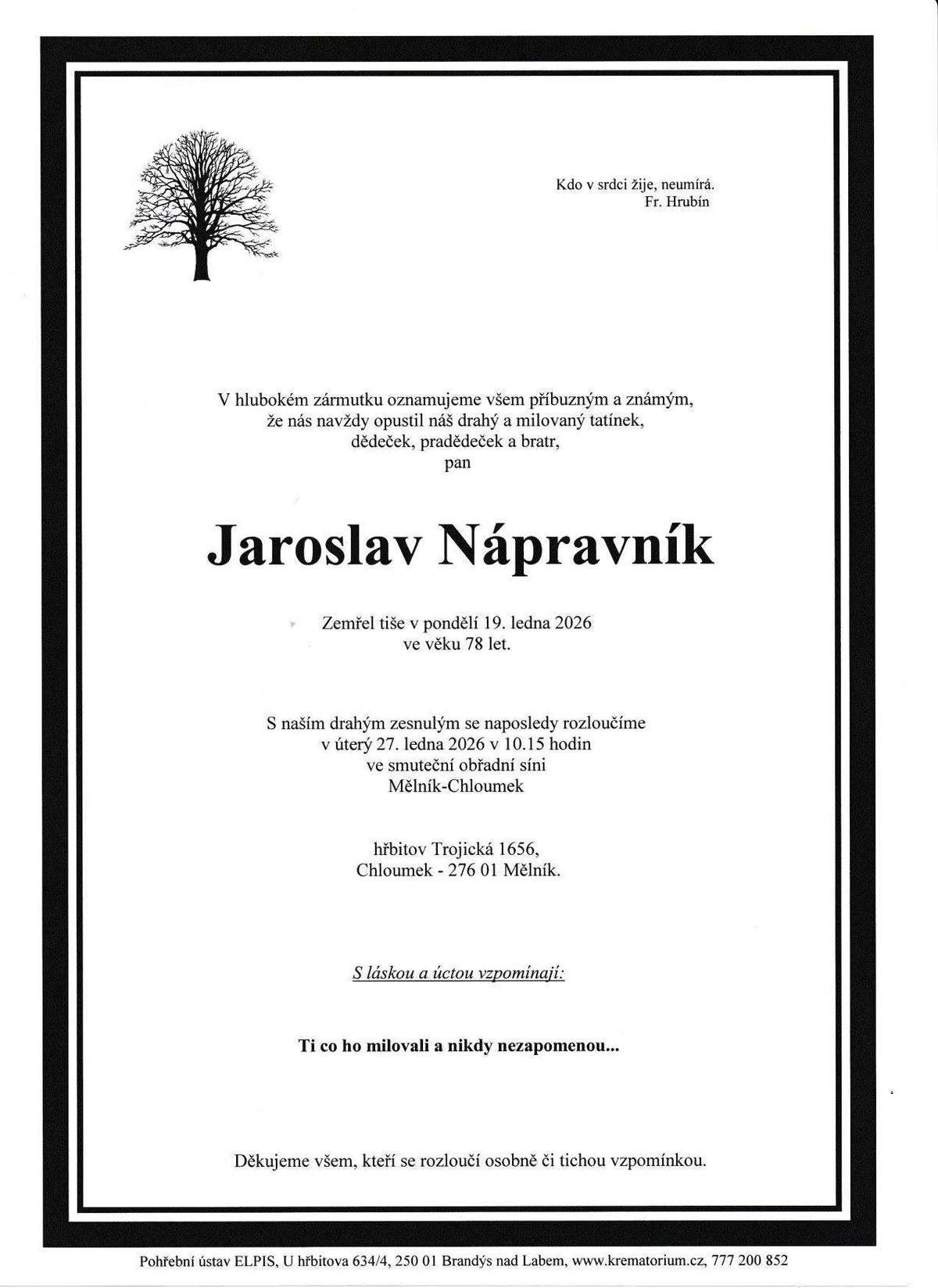 Vyslechněte smutnou zprávu v pondělí 19.ledna zemřel ve věku 78 let pan Jaroslav Nápravník. Poslední rozloučení proběhne v úterý 27.1. 2026 v 10:15 hodin ve smuteční obřadní síni Mělník.