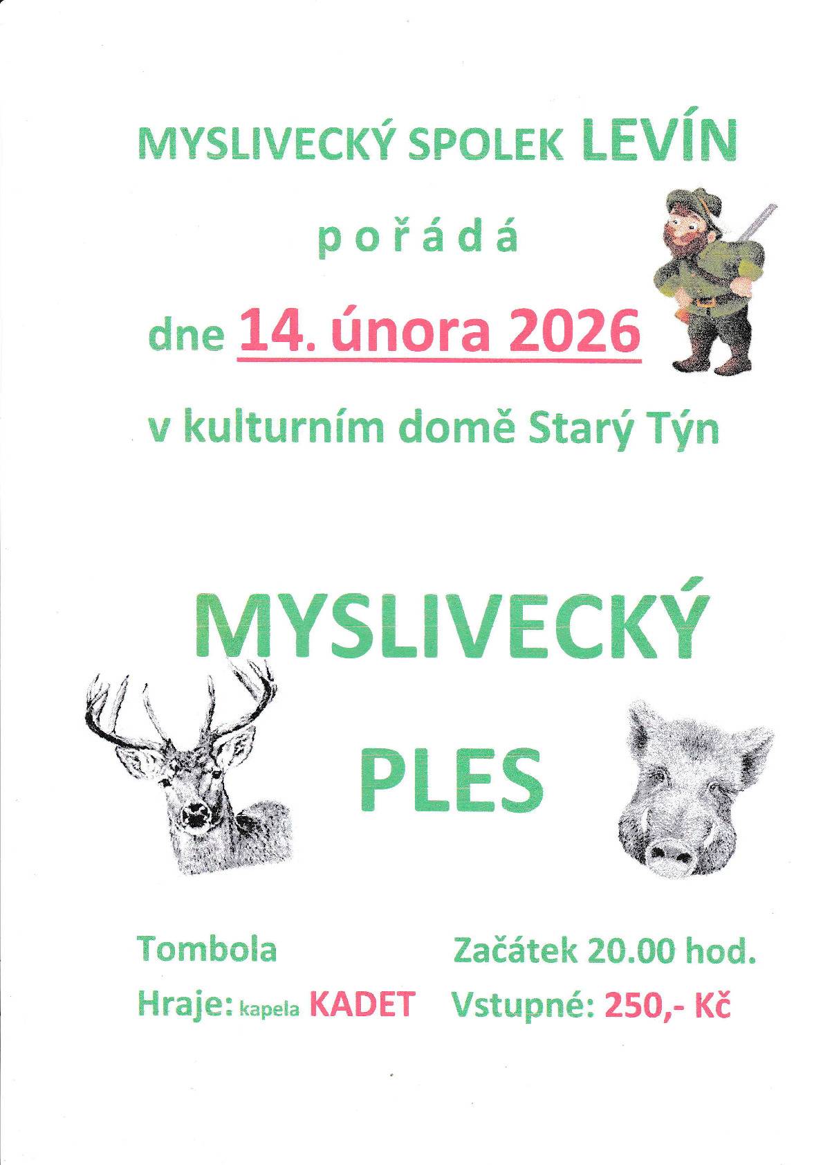 Myslivecký spolek Levín pořádá dne14.2.2026 v kulturním domě Starý Týn  Myslivecký ples  začátek od 20.00 hod. vstupné :250,- Kč. hraje kapela Kadet