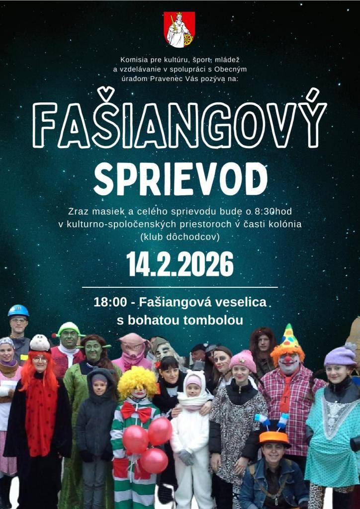 Komisia pre kultúru, šport, mládež a vzdelávanie v spolupráci s Obecným úradom Pravenec Vás pozýva na tradičný Fašiangový sprievod, ktorý sa uskutoční 14.02.2026.   Fašiangy sú časom veselosti, tradícií a spoločného stretnutia, preto neváhajte a zapojte sa.   Tešíme sa na Vašu účasť!