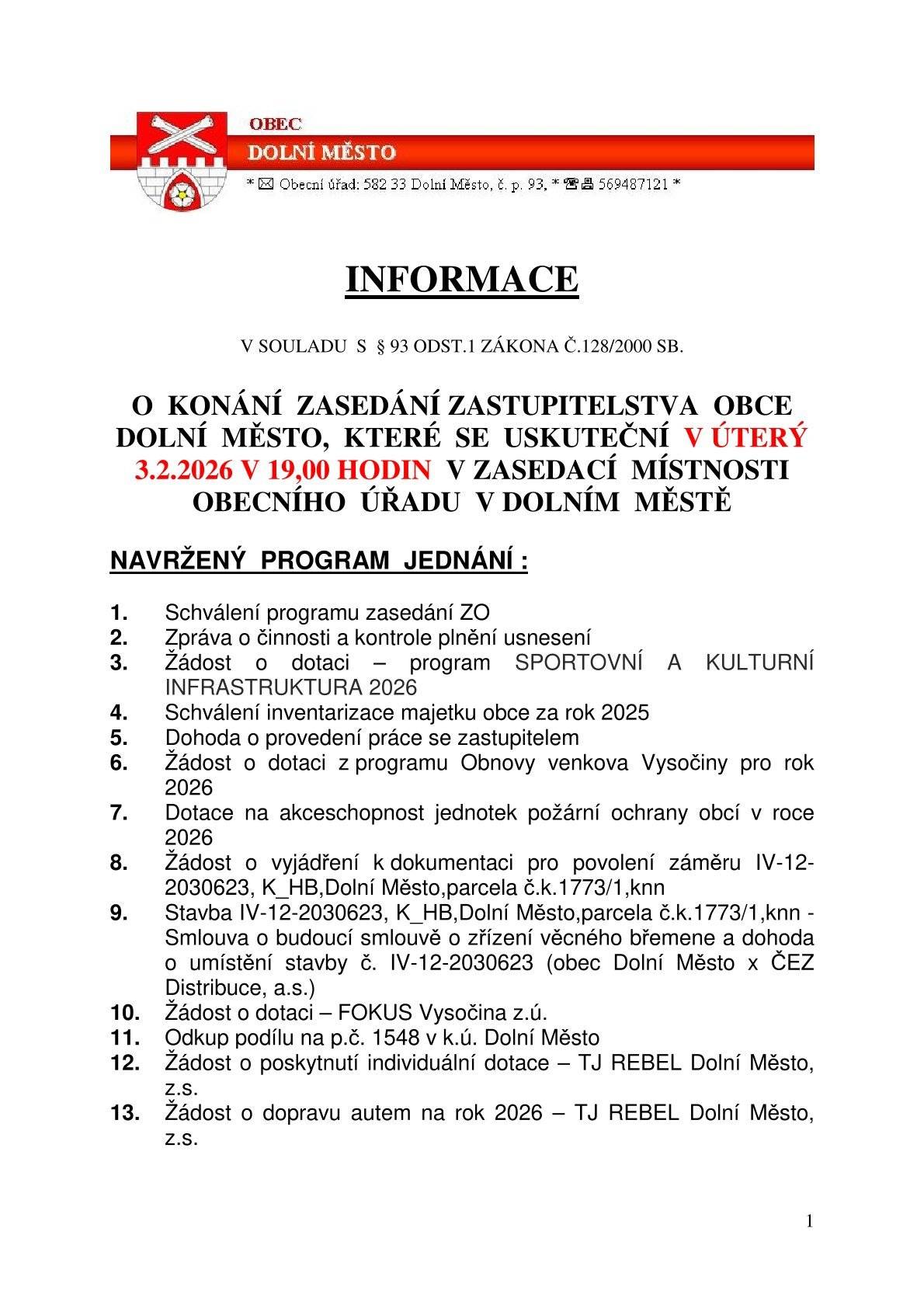 Dobrý den,     zasíláme pozvánku na 23. veřejné zasedání zastupitelstva obce, které se uskuteční v úterý 3.2.2026 od 19,00 hodin ve velké zasedací místnosti OÚ. Program jednání naleznete níže.   S přáním hezkého dne Pavel Chlád, starosta obce 724 161 104