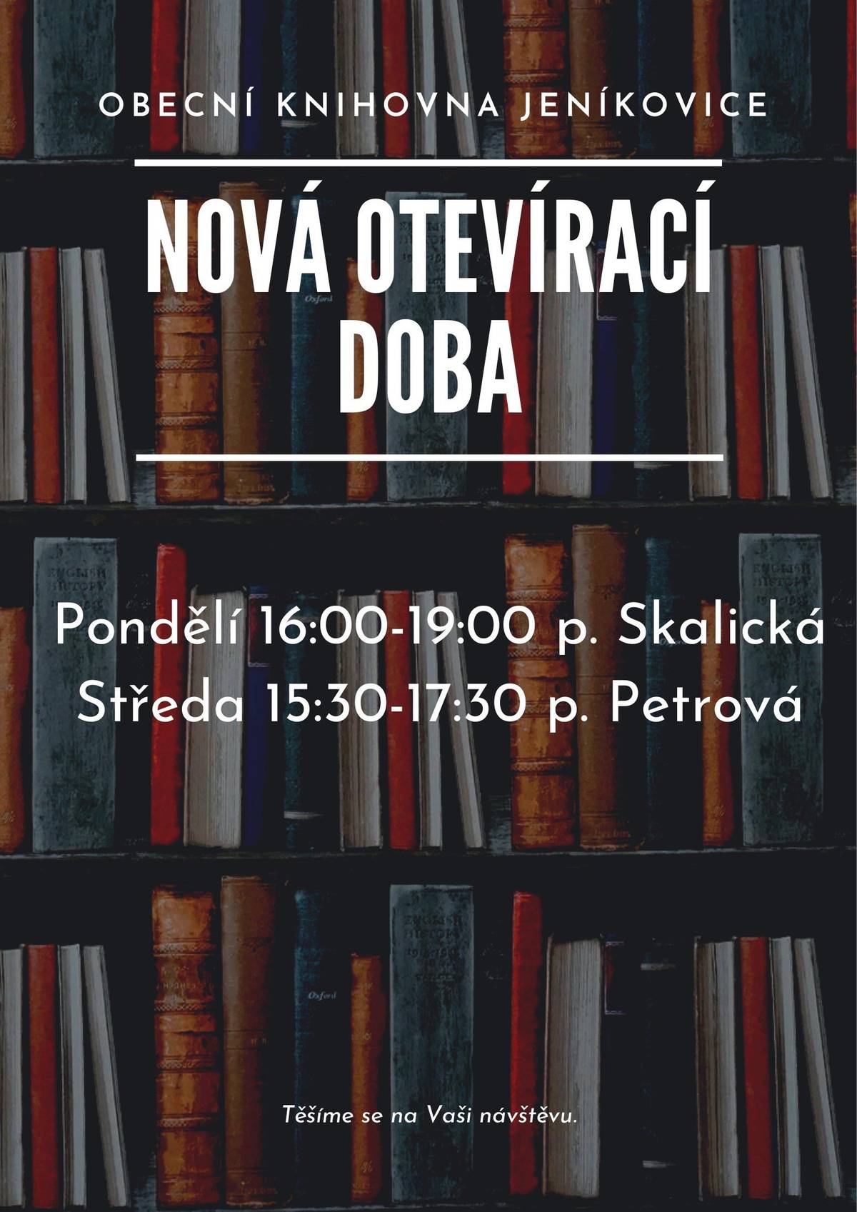 Upozorňujeme na novou otevírací dobu knihovny Jeníkovice: pondělí 16:00 - 19:00 hodin - paní Skalická středa 15:30 - 17:30 hodin - paní Petrová