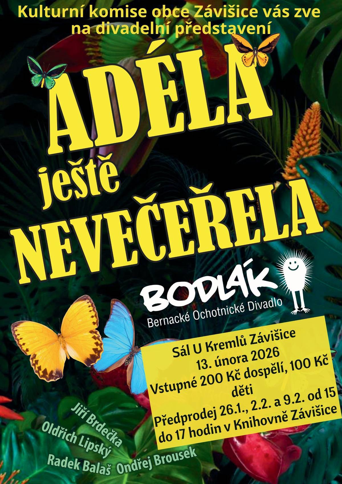 Kulturní komise obce Závišice vás zve na divadelní představení 🎭 🥀ADÉLA JEŠTĚ NEVEČEŘELA🥀 📆 13. února 2026 🏠 v sále Kulturního domu u Kremlů v Závišicích 💰 vstupné 200 Kč dospělí, 100 Kč děti 💶 předprodej v Knihovně Závišice - viz. plakát Těší se divadelní soubor BODLÁK - BERNACKÉ OCHOTNICKÉ DIVADLO