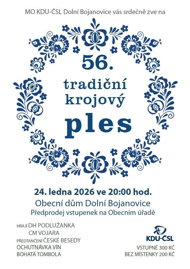 MO KDU-ČSL vás zve na tradiční 56. Krojový ples, který se uskuteční v sobotu 24. ledna od 20:00 hod. v sále Obecního domu. Hraje DH Podlužanka a CM Vojara. Těšit se můžete na předtančení České besedy krojovanou chasou, košt vín a bohatou tombolu. Vstupné bude možné koupit i na místě před začátkem plesu. Případné dary do tomboly mohou dárci přinášet v sobotu od 9:30 hod. na sál. Za všechny přinesené dary děkujeme.