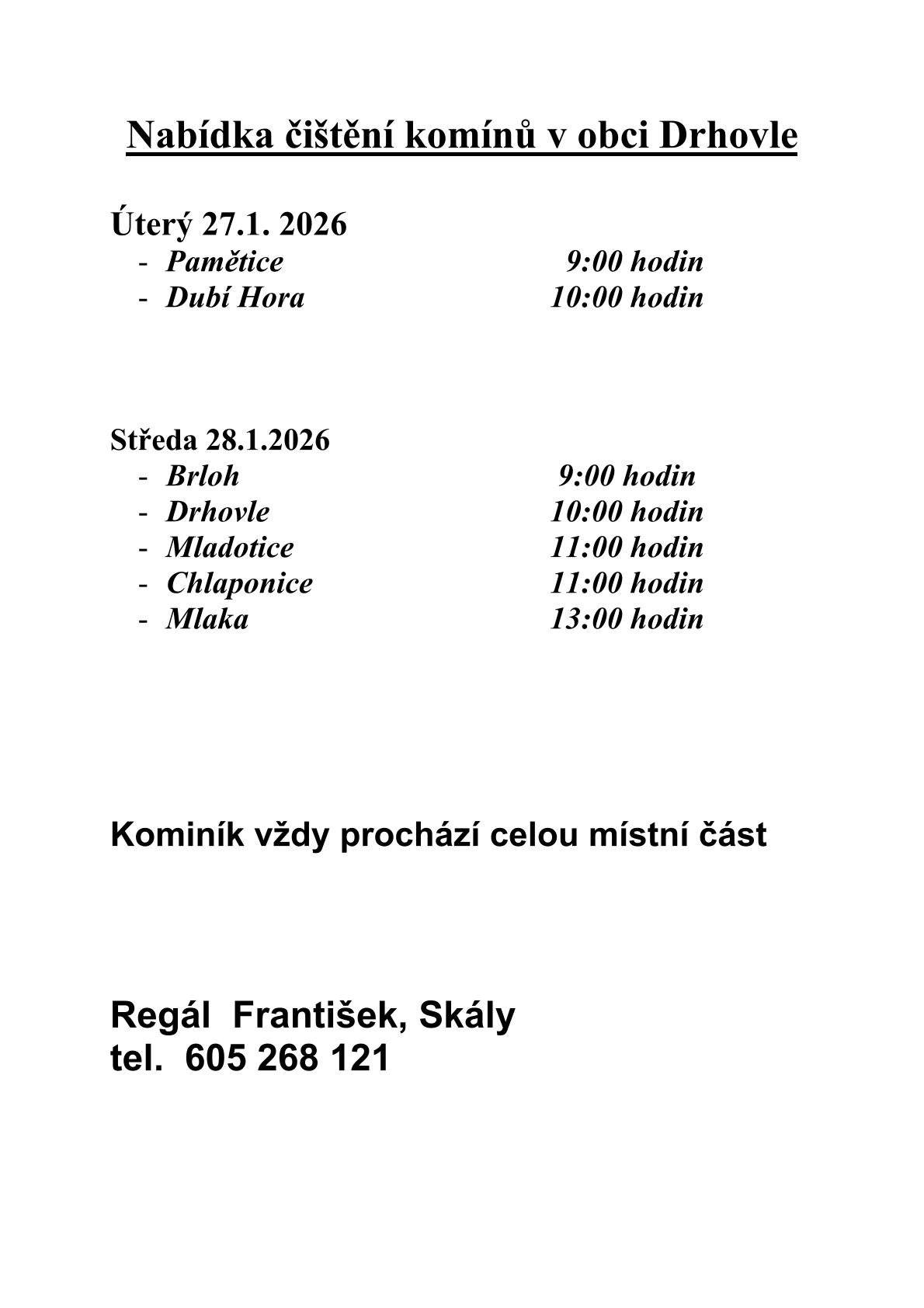 Ve dnech 27 - 28.1. bude v obci probíhat čištění komínů. V případě zájmu o tuto službu kontaktujte kominíka Františka Regála na telefonu 605268121.