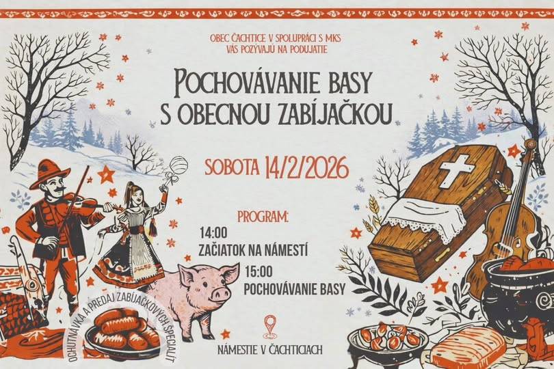 Pochovávanie basy s obecnou zabíjačkou v Čachticiach   Fašiangy sa blížia ku koncu a my vás srdečne pozývame na tradičné Pochovávanie basy spojené s obecnou zabíjačkou.  Kedy a kde :14.2.2026 námestie o 14.00 hod.