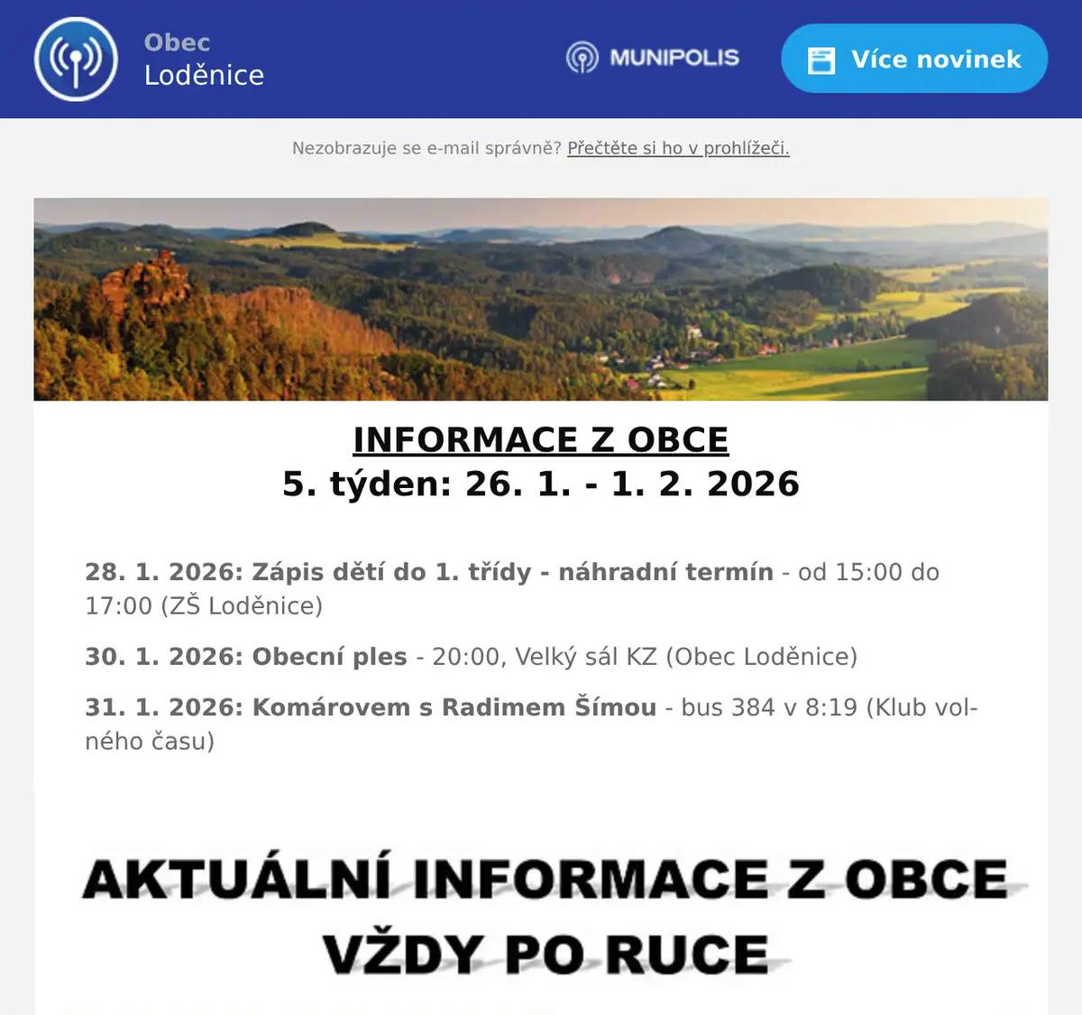 INFORMACE Z OBCE 5. týden: 26. 1. - 1. 2. 2026  28. 1. 2026: Zápis dětí do 1. třídy - náhradní termín - od 15:00 do 17:00 (ZŠ Loděnice) 30. 1. 2026: Obecní ples - 20:00, Velký sál KZ (Obec Loděnice) 31. 1. 2026: Komárovem s Radimem Šímou - bus 384 v 8:19 (Klub volného času)