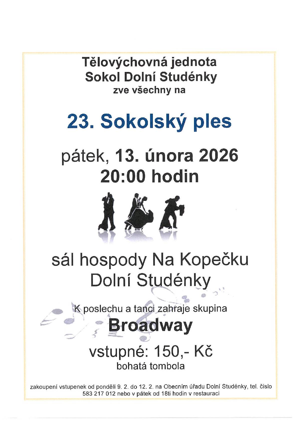 TJ Sokol Dolní Studénky zve všechny občany na 23. sokolský ples, který se uskuteční dne 13.2.2026 na sále restaurace Na Kopečku v Dolních Studénkách.  K tanci a poslechu zahraje skupina Broadway.