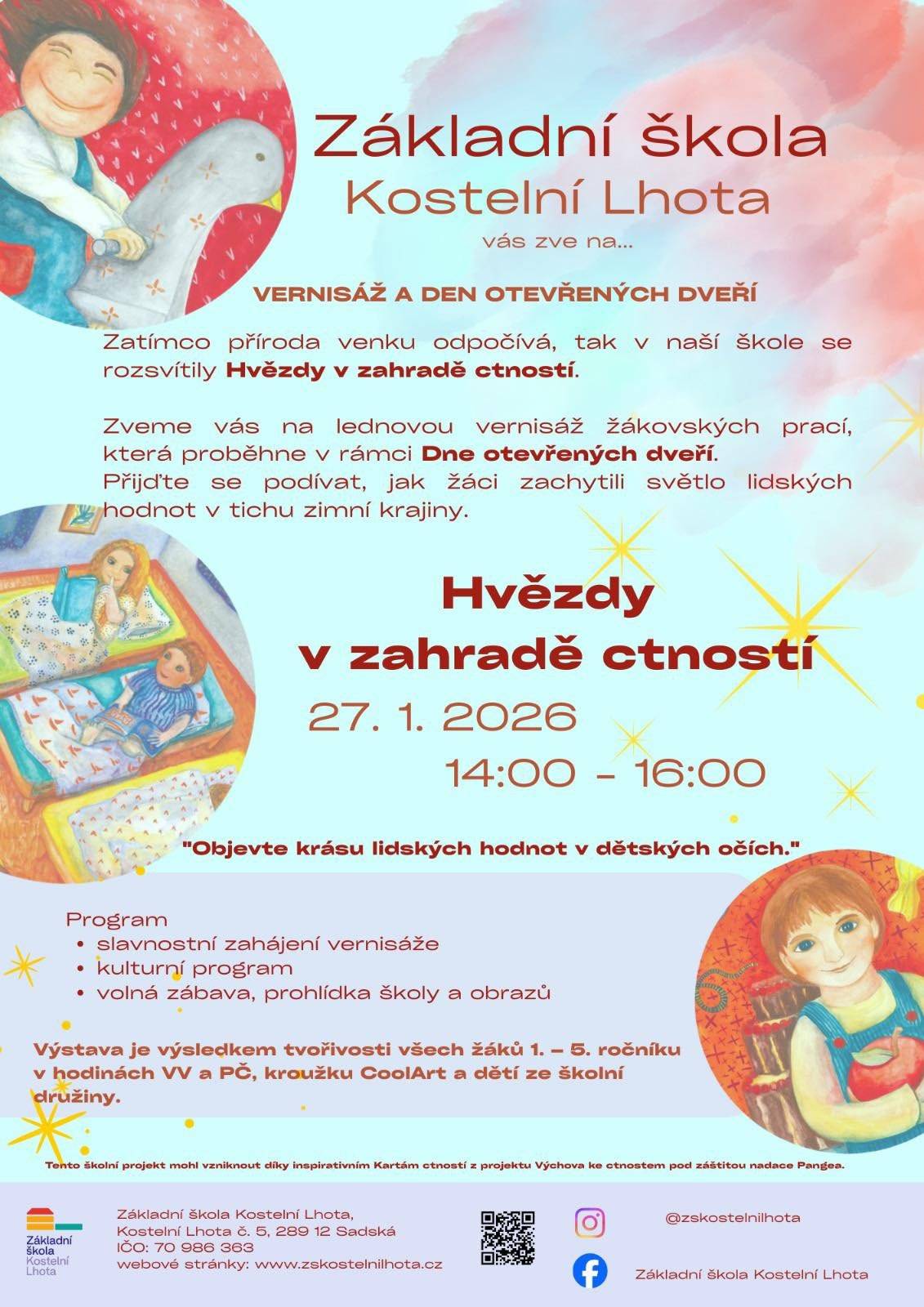 Základní škola Kostelní Lhota vás srdečně zve na lednovou vernisáž žákovských prací s názvem „Hvězdy v zahradě ctností“, která se uskuteční v rámci Dne otevřených dveří. Přijďte se podívat, jak žáci zachytili světlo lidských hodnot v tichu zimní krajiny.   Kdy: Úterý 27. 1. 2026 od 14:00 do 16:00 hodin.   Kde: Budova Základní školy Kostelní Lhota.   Program akce:   Slavnostní zahájení vernisáže.   Kulturní program.   Volná zábava, prohlídka školy a vystavených obrazů.   Výstava je výsledkem tvořivosti všech žáků 1. – 5. ročníku a dětí ze školní družiny i kroužku CoolArt. Těšíme se na vaši návštěvu!