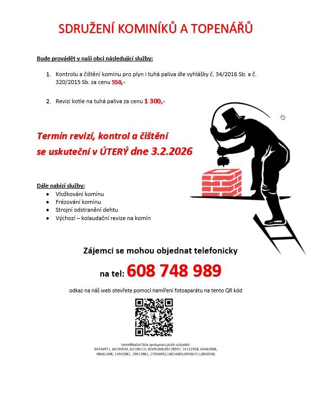 Sdružení kominíků a topenářů bude v úterý dne 3.2. provádět požadované kontroly a čištění komínů pro plyn i tuhá paliva. Čištění komínů nabízí za 550 Kč a revize kotlů na tuhá paliva za 1.300 Kč. Zájemci se mohou objednat telefonicky na čísle 608 748 989.