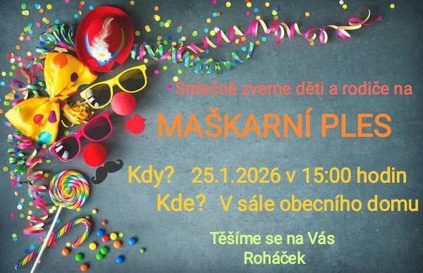 Spolek " ROHÁČEK"  zve  všechny děti a rodiče na                                  MAŠKARNÍ PLES který se uskuteční dne  25.1.2026 v 15.00 hodin v sále obecního domu v Rohově.