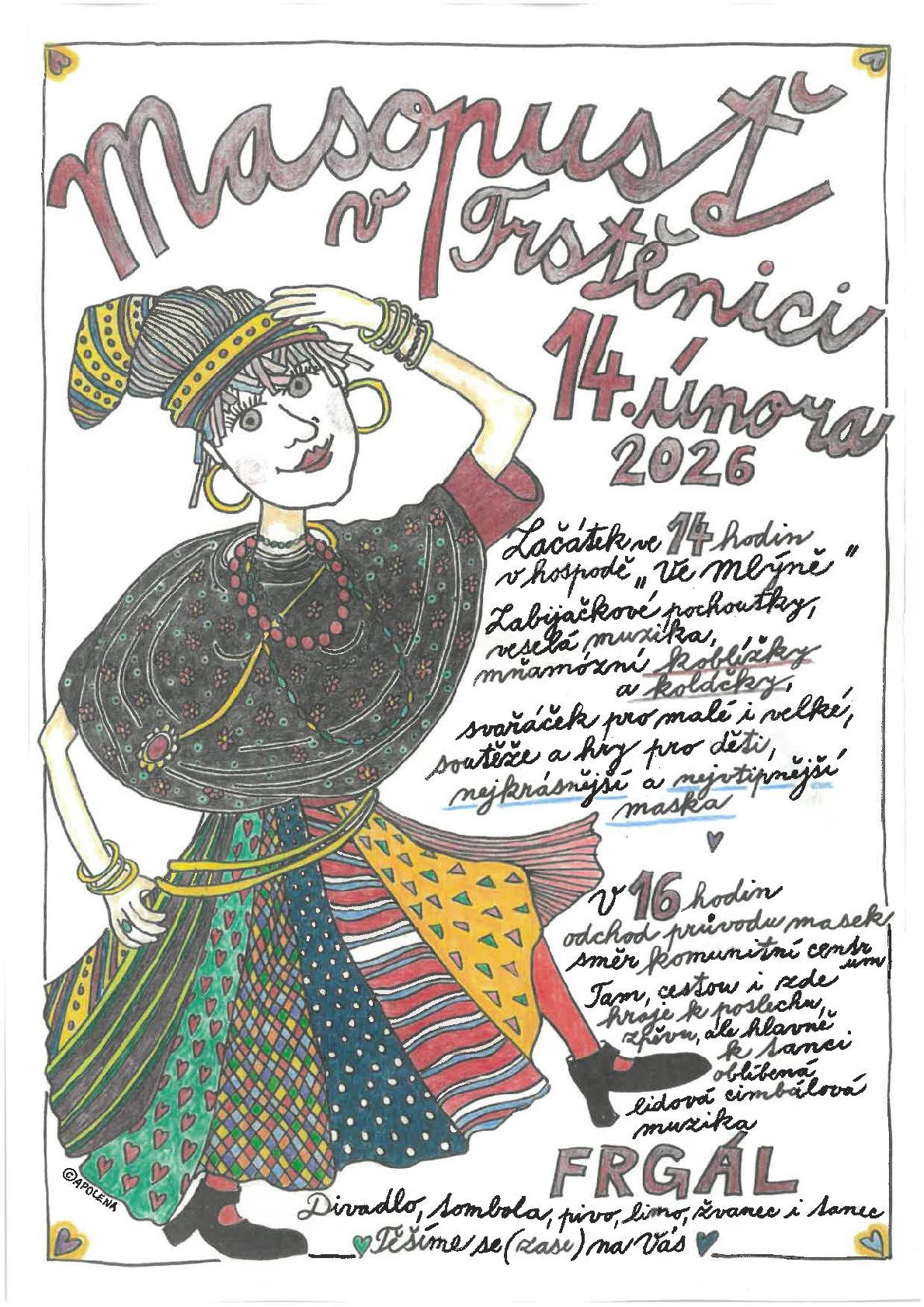 V sobotu 14. února 2026 se koná v naší obci MASOPUST. Začátek ve 14 hodin Ve Mlejně. V 16 hod masopustní průvod do komunitního centra. Tam bude následovat další program, divadlo, tombola, hraje lidová muzika FRGÁL, bohaté občerstvení. Srdečně zvou pořadatelé.