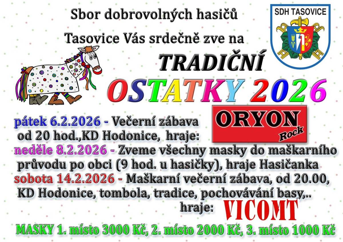 SDH Tasovice Vás srdečně zve v sobotu 14.2.2026 na večerní maškarní zábavu s kapelou Vicomt. V rámci večera proběhnou tradiční zvyky, soutěže, pochovávání basy, válení dýní,.. Samozřejmostí je bohatá tombola.