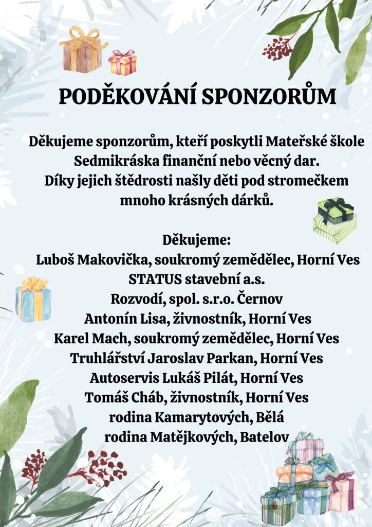 Mateřská škola Sedmikráska děkuje všem sponzorům za jejich štědrost a podporu. Díky finančním a věcným darům našly děti pod stromečkem spoustu krásných dárků, které jim přinesly radost a úsměv na tváři.