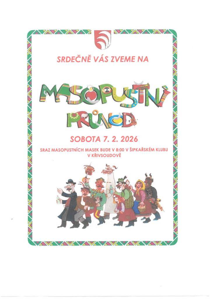 V SOBOTU 07.02.2026 SE KONÁ MASOPUSTNÍ PRŮVOD V KŘIVSOUDOVĚ.  SRAZ ÚČASTNÍKŮ OD 8:00 HODIN V ŠIPKAŘSKÉM KLUBU.  VŠICHNI JSTE SRDEČNĚ ZVÁNI