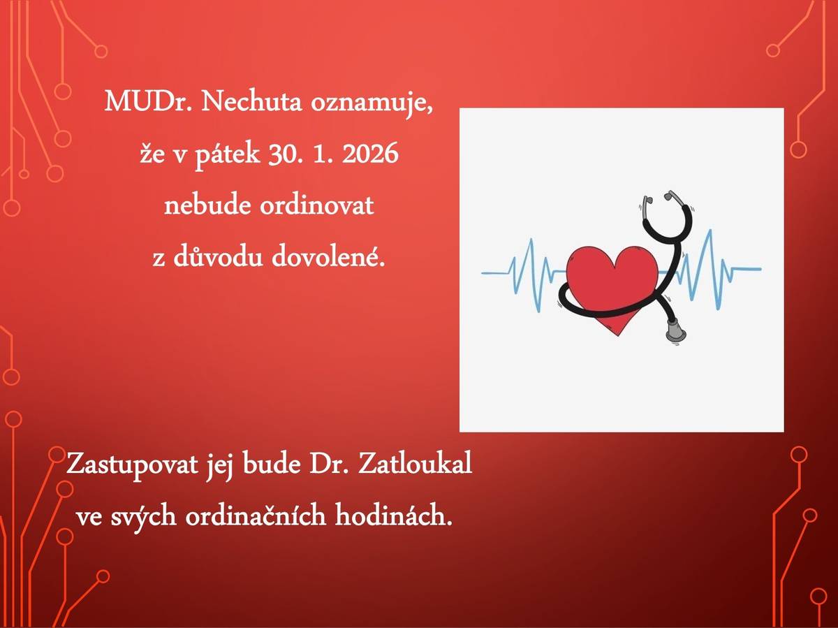 MUDr. Nechuta oznamuje, že v pátek 30.1.2026 nebude ordinovat z důvodu dovolené. Zastupovat jej bude Dr. Zatloukal ve svých ordinačních hodinách.