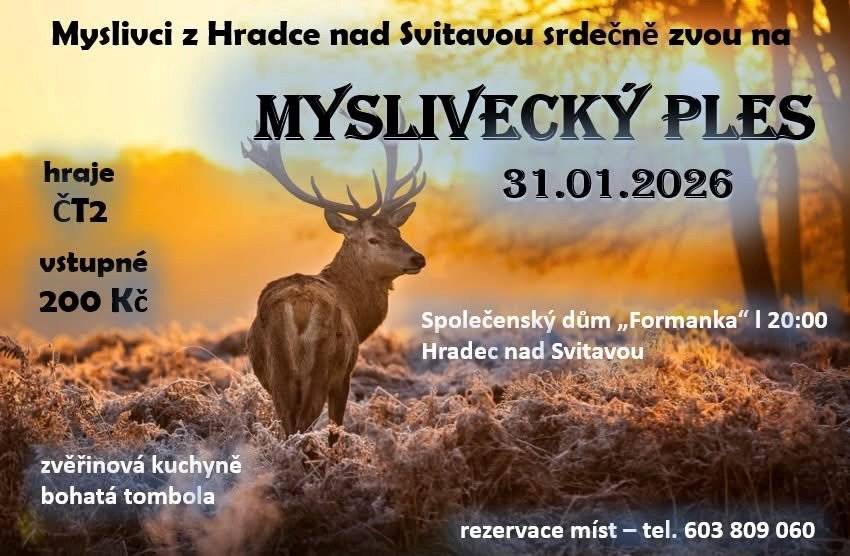 Plesová sezóna v Hradci nad Svitavou začíná! Myslivci z Hradce nad Svitavou vás srdečně zvou na tradiční Myslivecký ples, který se uskuteční 31. ledna 2026 od 20:00 ve Společenském domě Formanka.     Těšit se můžete na skvělou zábavu, zvěřinovou kuchyni, bohatou tombolu a hudbu v podání ČT2.     🎫Vstupné 200 Kč 📞Rezervace míst: 603 809 060
