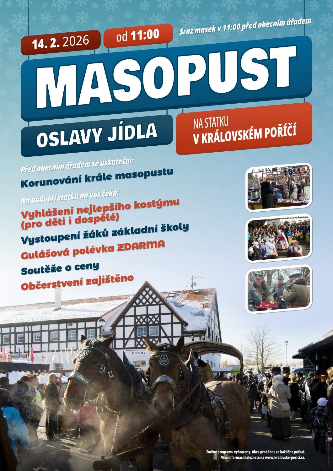 Vážení občané, zveme Vás v sobotu 14.2.2026 na oslavu Masopustu. Sraz je v 11  hodin u obecního úřadu, kde bude připraveno malé pohoštění a vyhlášení krále Masopustu. Po té následuje průvod na statek, kde je připraven masopustní program. Všichni jste srdečně zváni.