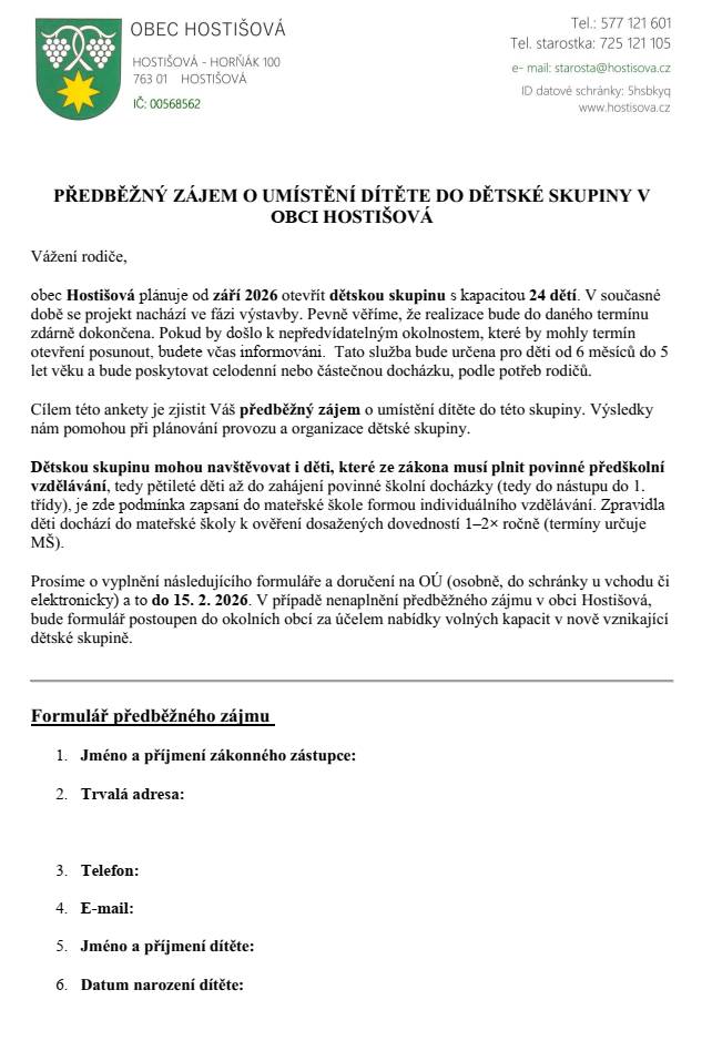 Vážení rodiče,  obec Hostišová plánuje od září 2026 otevřít dětskou skupinu s kapacitou 24 dětí. Následující formulář bude doručen do poštovních schránek  rodičům 35 dětí.  Žádáme Vás o jeho vyplnění a doručení na obecní úřad a to nejpozději do 15. 2. 2026.