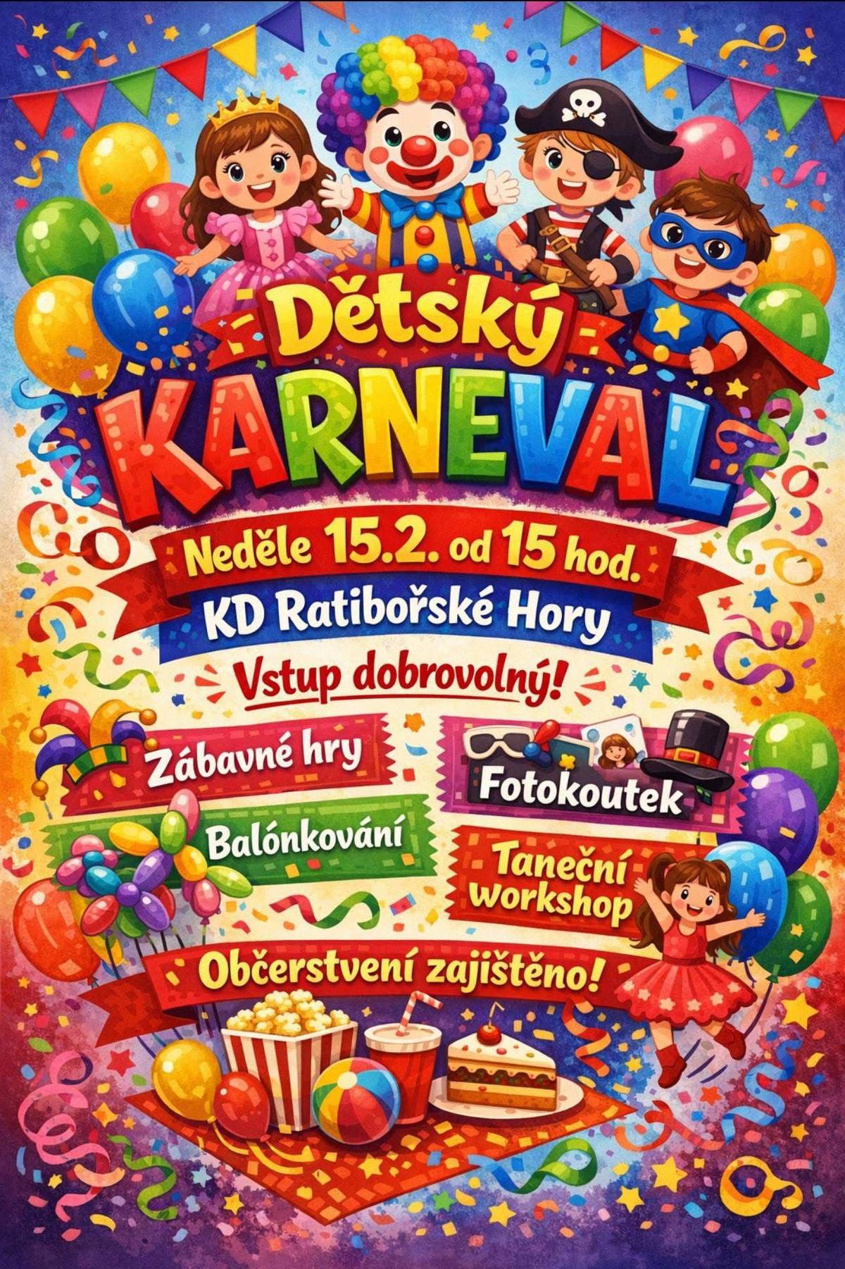 Zveme Vás dne 15.2.2026 od 15:00 hodin do sálu KD Ratibořské Hory na DĚTSKÝ KARNEVAL.     Můžete se těšit na zábavné hry, fotokoutek, balónkování nebo taneční workshop.  Občerstvení zajištěno..! Vstupné: dobrovolné.