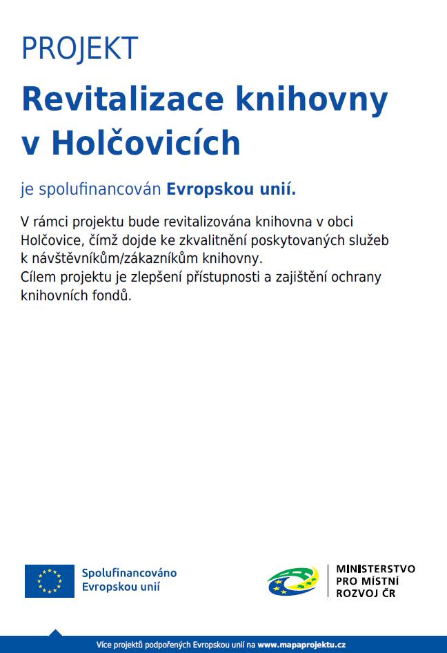 Obec Holčovice realizovala projekt "Revitalizace knihovny v Holčovicích". V rámci projektu yla revitalizována knihovna v obci Holčovice, čímž dojde ke zkvalitnění poskytovaných služeb k návštěvníkům/zákazníkům knihovny. Cílem projektu je zlepšení přístupnosti a zajištění ochrany knihovních fondů. Na daný projekt byla poskytnuta finanční podpora od Evropské unie.