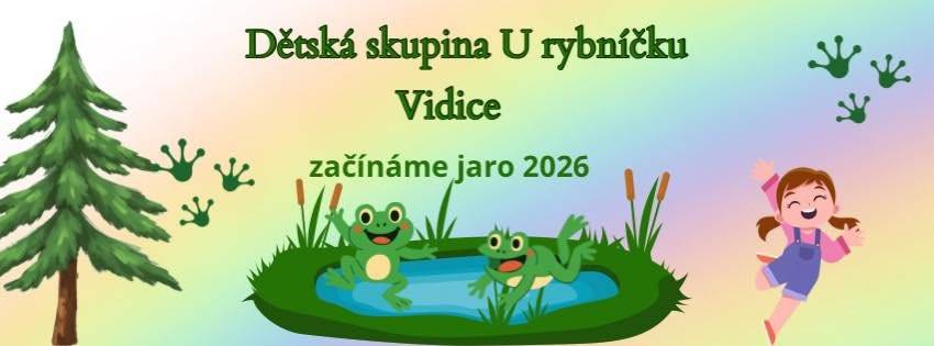 Obec Vidice plánuje na jaře 2026 otevřít dětskou skupinu s kapacitou 12 dětí. Zápis do DS bude probíhat v březnu 2026.  malý kolektiv s celoročním provozem - 12 dětí kvalifikované pečující osoby program Začít spolu krásná okolní příroda zájmové kroužky hravý program podporující rozvoj řeči, motoriky a samostatnosti  Tato placená služba bude určena pro děti ve věku 1,5, - 6 let a bude poskytovat celodenní nebo částečnou docházku, podle potřeb rodičů. V případě Vašeho zájmu prosím vyplňte dotazník, který je dostupný na internetových stránkách obce Vidice https://www.obecvidice.cz/zs-a-ms