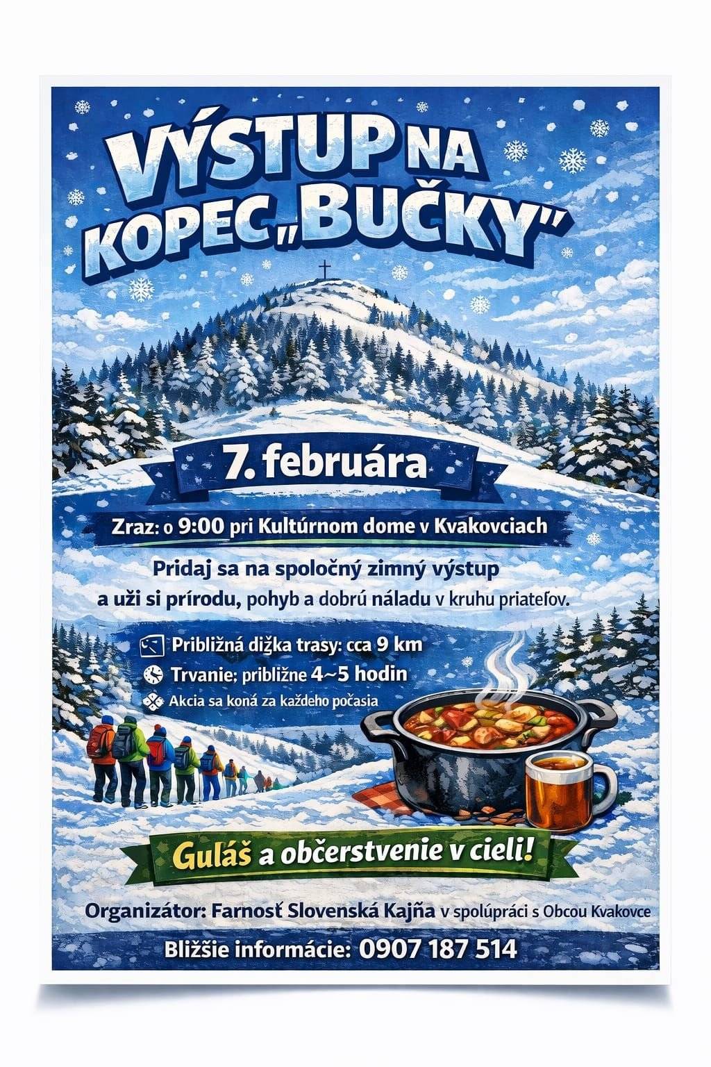 Vážení občania,  pozývame Vás na tradičný výstup na kopec Bučky, ktorý sa uskutoční 7.2. 2025. Zraz je pri Kultúrnom dome v Kvakovciach o 9:00 hod. Čaká Vás krásna príroda, dobrá nálada a v cieli guľáš a občerstvenie.