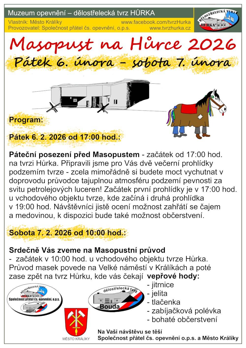 Dovolujeme si Vás srdečně pozvat na pevnostní Masopust, který se uskuteční v sobotu 7. února 2026 v areálu před vchodovým objektem tvrze Hůrka. Připraveno bude tradiční masopustní občerstvení a dobrá nálada. Přijďte podpořit tuto akci – veškerý finanční výtěžek bude využit na budování nových expozic pro návštěvníky tvrze Hůrka. Kompletní program na přiloženém plakátu. Těšíme se na Vaši návštěvu.   S pozdravem tým připravující pevnostní Masopust.