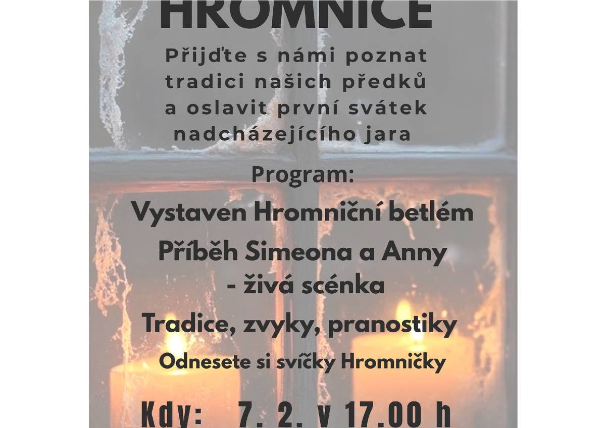 Farnost Dolní Bělá a knihovna Všeruby pořádá v kostele sv. Ducha HROMNICE. Přijďte s námi poznat tradici našich předků a oslavit  první svátek nadcházejícího jara.  Program: Vystaven Hromniční brtlém. Příběh Simeona a Anny - živá scénka. Tradice, zvyky, pranostiky. Odnesete si svíčky Hromničky. Kdy: 7. února 2026 v 17.00 hod.
