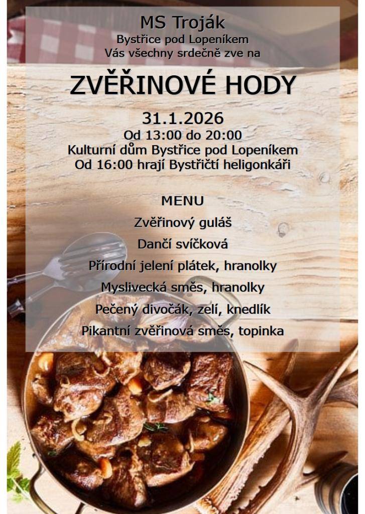 MS Troják všechny srdečně zve na Zvěřinové hody, které se budou konat v sobotu 31. ledna v místním kulturním domě od 13:00 hodin. Bystřičtí heligonkáři Vám zpříjemní posezení u dobrého jídla od 16:00 hodin.